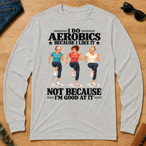 I Do Aerobics Because I Like It - ash - LST2D-Ash