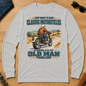 I Just Want To Ride Classic Motorcycles & Ignore All Old Man Problems - ash - LST2D-Ash
