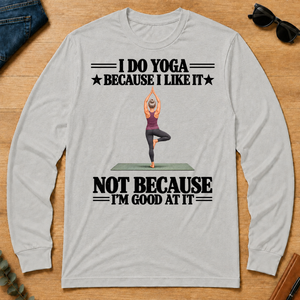 I Do Yoga Because I Like It - ash - LST2D-Ash