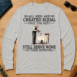 All Men Are Created Equal Only The Best Still Serve Wine 70s - ash - LST2D-Ash