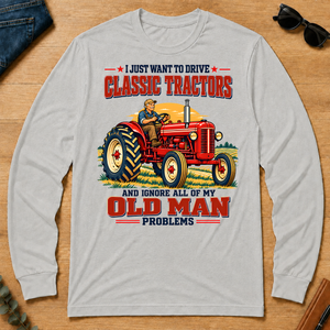 I Just Want To Drve Classic Tractors & Ignore All Old Man Problems - ash - LST2D-Ash