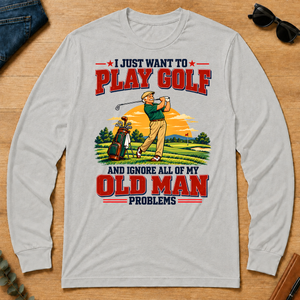 I Just Want To Play Golf & Ignore All Old Man Problems - ash - LST2D-Ash