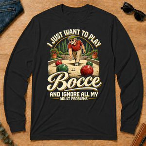 I Just Want To Play Bocce & Ignore All Adult Problems - black - LST2D-Black