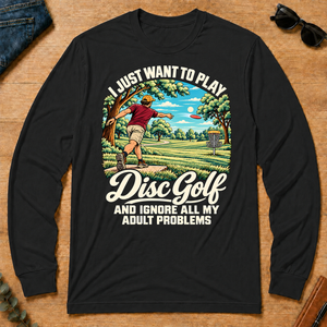 I Just Want To Play Disc Golf & Ignore All Adult Problems - black - LST2D-Black