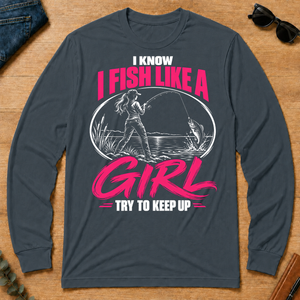 1 I Know I Fish Like A Girl Try To Keep Up - dark-heather - LST2D-DarkHeather
