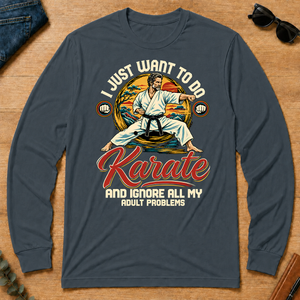 I Just Want To Do Karate & Ignore All Adult Problems - dark-heather - LST2D-DarkHeather