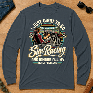 I Just Want To Go Sim Racing & Ignore All Adult Problems - dark-heather - LST2D-DarkHeather