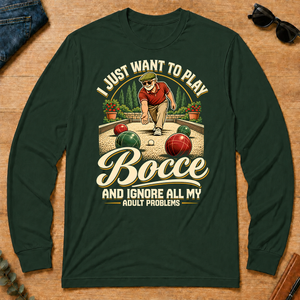 I Just Want To Play Bocce & Ignore All Adult Problems - forest-green - LST2D-ForestGreen