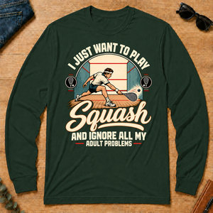 I Just Want To Play Squash & Ignore All Adult Problems - forest-green - LST2D-ForestGreen