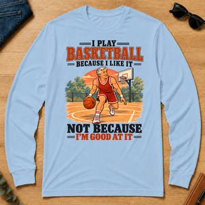 I Play Basketball Because I Like It - light-blue - LST2D-LightBlue