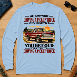 You Get Old When You Stop Driving A Pickup Truck - light-blue - LST2D-LightBlue