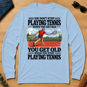 You Get Old When You Stop Playing Tennis - light-blue - LST2D-LightBlue