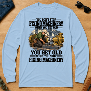 You Get Old When You Stop Fixing Machinery - light-blue - LST2D-LightBlue