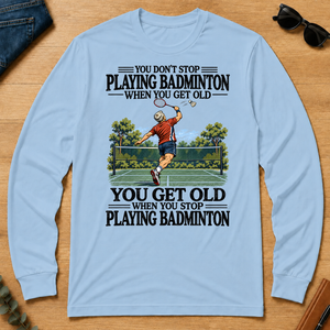 You Don't Stop Playing Badminton When You Get Old - light-blue - LST2D-LightBlue