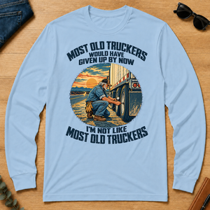 Most Old Truckers Would Have Given Up By Now - light-blue - LST2D-LightBlue