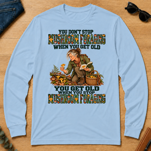You Don't Stop Mushroom Foraging When You Get Old - light-blue - LST2D-LightBlue