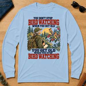 You Don't Stop Bird Watching When You Get Old - light-blue - LST2D-LightBlue