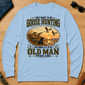 I Just Want To Go Goose Hunting & Ignore All Old Man Problems - light-blue - LST2D-LightBlue