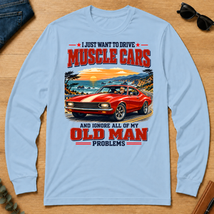 I Just Want To Drive Muscle Cars & Ignore All Old Man Problems - light-blue - LST2D-LightBlue
