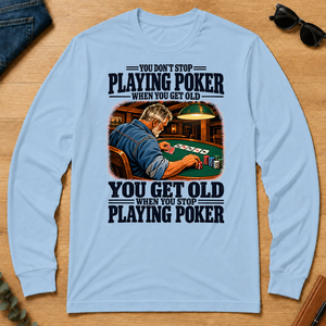 You Get Old When You Stop Playing Pocker - light-blue - LST2D-LightBlue