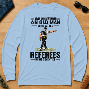 Never Underestimate An Old Man Still Referees In His 70s - light-blue - LST2D-LightBlue