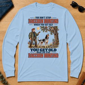 You Get Old When You Stop Raccoon Hunting With Bluetick - light-blue - LST2D-LightBlue
