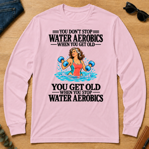 You Get Old When You Stop Water Aerobics - light-pink - LST2D-LightPink