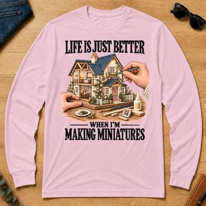 Life Is Just Better When I'm Making Miniatures - light-pink - LST2D-LightPink