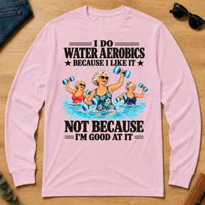 I Do Water Aerobics Because I Like It - light-pink - LST2D-LightPink