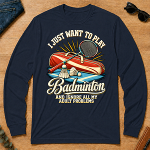 I Just Want To Play Badminton & Ignore All Adult Problems - navy - LST2D-Navy