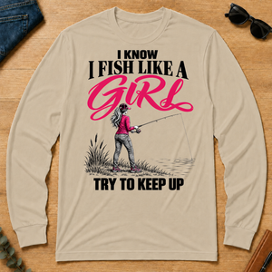 I Know I Fish Like A Girl Try To Keep Up - sand - LST2D-Sand