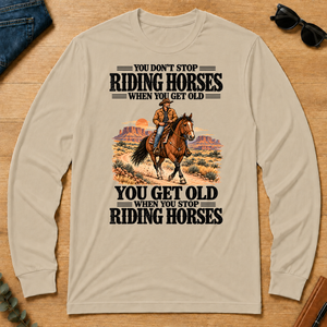 You Don't Stop Riding Horses When You Get Old - sand - LST2D-Sand