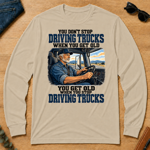 You Don't Stop Driving Trucks When You Get Old - sand - LST2D-Sand