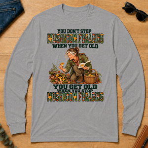 You Don't Stop Mushroom Foraging When You Get Old - sport-grey - LST2D-SportGrey