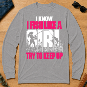 2 I Know I Fish Like A Girl Try To Keep Up - sport-grey - LST2D-SportGrey