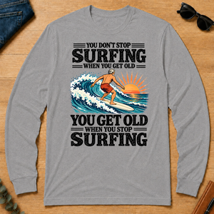 You Get Old When You Stop Surfing - sport-grey - LST2D-SportGrey