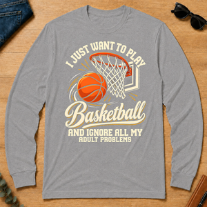I Just Want To Play Basketball & Ignore All Adult Problems - sport-grey - LST2D-SportGrey