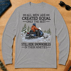 All Men Are Created Equal Only The Best Still Ride Snowmobiles 90s - sport-grey - LST2D-SportGrey