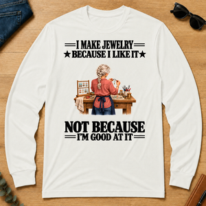 I Make Jewelry Because I Like It - white - LST2D-White