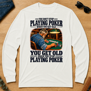 You Get Old When You Stop Playing Pocker - white - LST2D-White