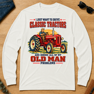 I Just Want To Drve Classic Tractors & Ignore All Old Man Problems - white - LST2D-White