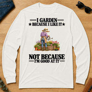 I Garden Because I Like It - white - LST2D-White