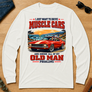 I Just Want To Drive Muscle Cars & Ignore All Old Man Problems - white - LST2D-White