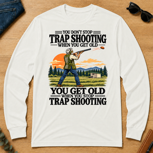 You Don't Stop Trap Shooting When You Get Old - white - LST2D-White