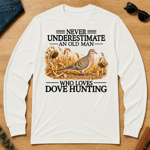 Never Underestimate An Old Man Who Loves Dove Hunting - white - LST2D-White