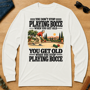 You Get Old When You Stop Playing Bocce - white - LST2D-White