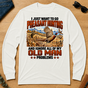 I Just Want To Pheasant Hunting - white - LST2D-White
