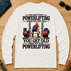 You Don't Stop Powerlifting When You Get Old - white - LST2D-White