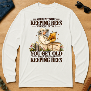 You Get Old When You Stop Keeping Bees - white - LST2D-White