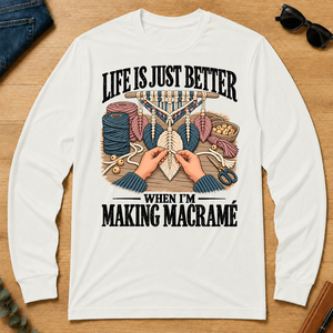 Life Is Just Better When I'm Making Macramé - white - LST2D-White
